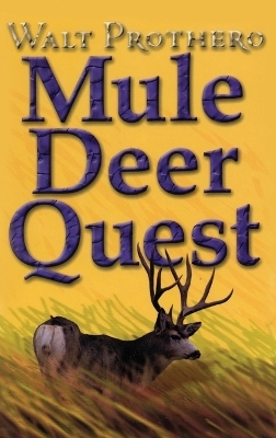 Mule Deer Quest - Walt Prothero