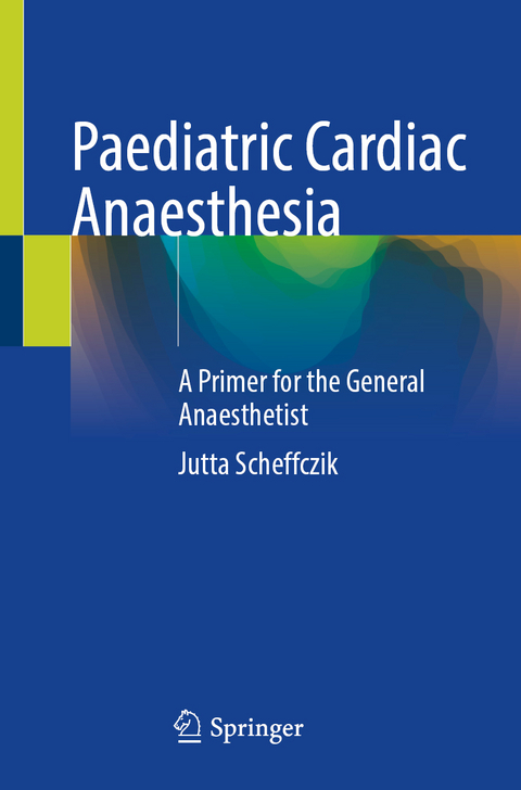 Paediatric Cardiac Anaesthesia - Jutta Scheffczik
