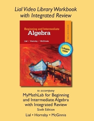 Lial Video Library Workbook with Integrated Review for Beginning & Intermediate Algebra with Integrated Review