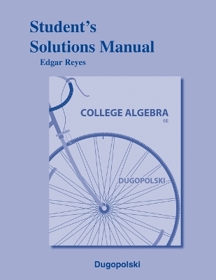 Student Solutions Manual for College Algebra - Mark Dugopolski