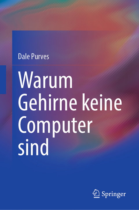 Warum Gehirne keine Computer sind - Dale Purves