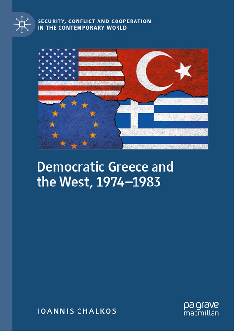 Democratic Greece and the West, 1974-1983 - Ioannis Chalkos