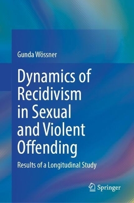 Dynamics of Recidivism in Sexual and Violent Offending - Gunda W&ouml;ssner