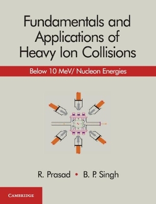 Fundamentals and Applications of Heavy Ion Collisions - R. Prasad, B. P. Singh