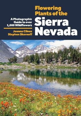 Flowering Plants of the Sierra Nevada - Joanna Clines, Stephen Sharnoff