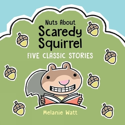 Nuts About Scaredy Squirrel - Melanie Watt