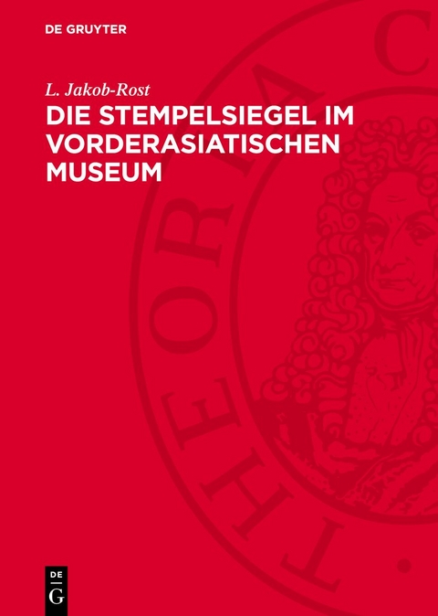Die Stempelsiegel im Vorderasiatischen Museum - L. Jakob-Rost