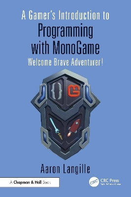 A Gamer's Introduction to Programming with MonoGame - Aaron Langille