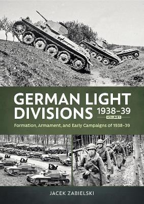 German Light Divisions 1938-39 Volume 1 - Jacek Zabielski
