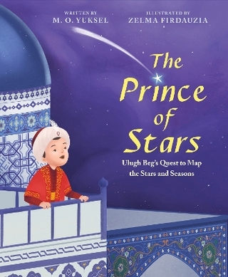 The Prince of Stars: Ulugh Beg's Quest to Map the Stars and Seasons