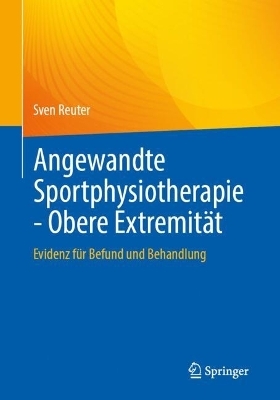 Angewandte Sportphysiotherapie - Obere Extremit&auml;t - Sven Reuter