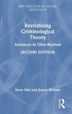 Revitalizing Criminological Theory - Steve Hall, Simon Winlow
