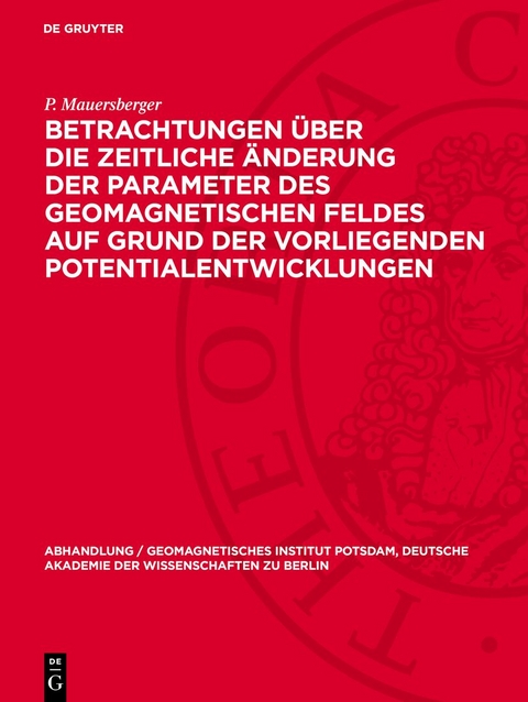 Betrachtungen &uuml;ber die zeitliche &Auml;nderung der Parameter des geomagnetischen Feldes auf Grund der vorliegenden Potentialentwicklungen - P. Mauersberger