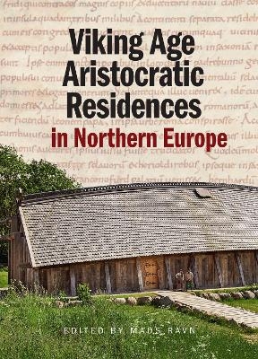 Viking Age Aristocratic Residences in Northern Europe - Mads Ravn