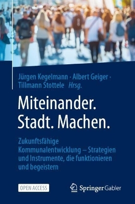 Miteinander, Stadt, Machen - Jürgen Kegelmann; Albert Geiger; Tillmann Stottele