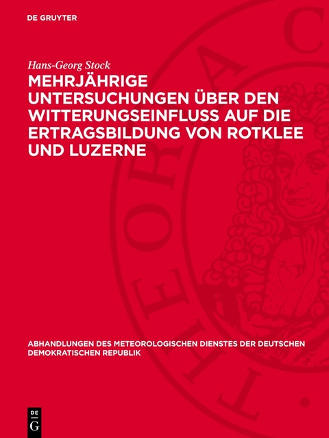 Mehrj&auml;hrige Untersuchungen &uuml;ber den Witterungseinflu&szlig; auf die Ertragsbildung von Rotklee und Luzerne - Hans-Georg Stock