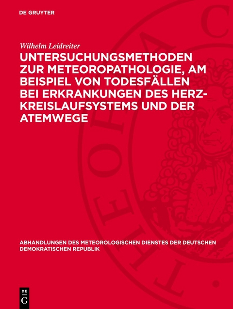Untersuchungsmethoden zur Meteoropathologie, am Beispiel von Todesf&auml;llen bei Erkrankungen des Herz-Kreislaufsystems und der Atemwege - Wilhelm Leidreiter