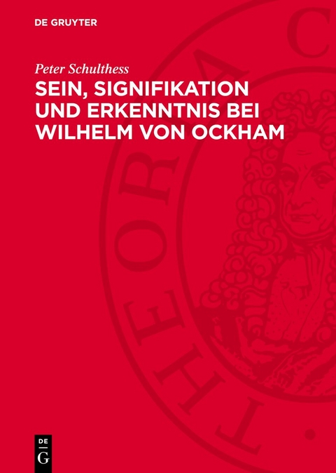 Sein, Signifikation und Erkenntnis bei Wilhelm von Ockham - Peter Schulthess