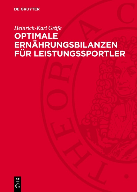 Optimale Ern&auml;hrungsbilanzen f&uuml;r Leistungssportler - Heinrich-Karl Gr&auml;fe