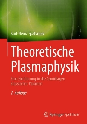 Theoretische Plasmaphysik - Karl-Heinz Spatschek