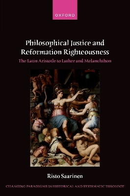 Philosophical Justice and Reformation Righteousness - Risto Saarinen