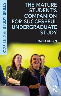The Mature Student’s Companion for Successful Undergraduate Study - David Allan