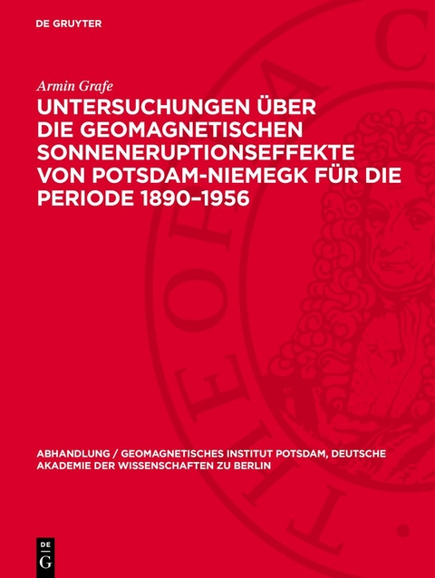 Untersuchungen über die geomagnetischen Sonneneruptionseffekte von Potsdam-Niemegk für die Periode 1890–1956 - Armin Grafe