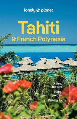 Lonely Planet Tahiti & French Polynesia -  Lonely Planet, Jean-Bernard Carillet, Celeste Brash, Ashley Harrell, Rachel Moore