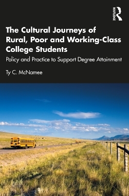 The Cultural Journeys of Rural, Poor and Working-Class College Students - Ty C. McNamee