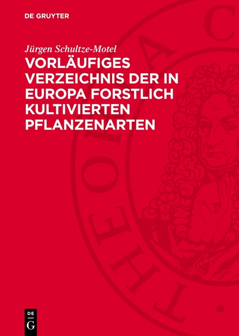 Vorl&auml;ufiges Verzeichnis der in Europa forstlich kultivierten Pflanzenarten - J&uuml;rgen Schultze-Motel