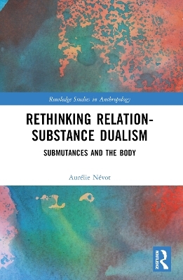 Rethinking Relation-Substance Dualism - Aurélie Névot