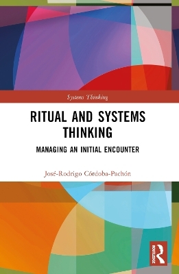 Ritual and Systems Thinking - Jos&eacute;-Rodrigo C&oacute;rdoba-Pach&oacute;n