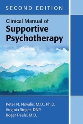 Clinical Manual of Supportive Psychotherapy - Peter N. Novalis, Roger Peele, Victor Chavira, Virginia Singer