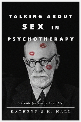 Talking About Sex in Psychotherapy - Kathryn S. K. Hall
