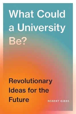 What Could a University Be? - Robert B. Gibbs