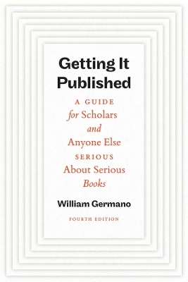 Getting It Published, Fourth Edition - William Germano