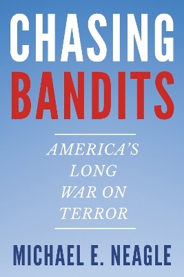 Chasing Bandits - Michael E. Neagle
