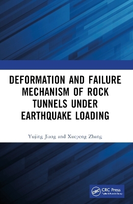Deformation and Failure Mechanism of Rock Tunnels under Earthquake Loading - Yujing Jiang, Xuepeng Zhang
