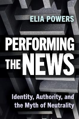 Performing the News - Elia Powers