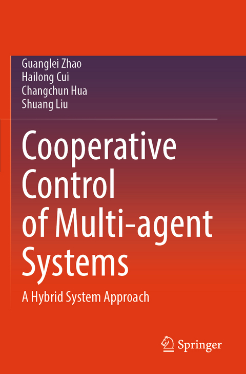 Cooperative Control of Multi-agent Systems - Guanglei Zhao, Hailong Cui, Changchun Hua, Shuang Liu
