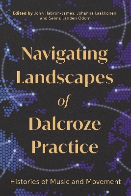 Navigating Landscapes of Dalcroze Practice - 