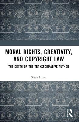Moral Rights, Creativity, and Copyright Law - Sarah Hook