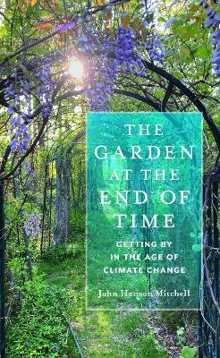 The Garden at the End of Time - John Hanson Mitchell