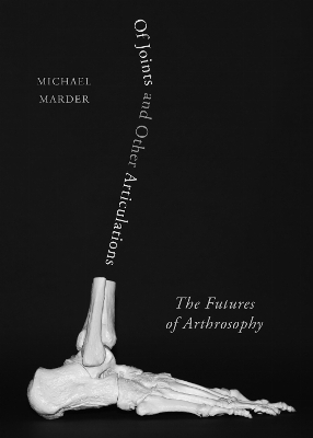 Of Joints and Other Articulations - Michael Marder