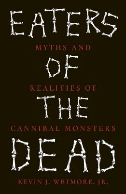 Eaters of the Dead - Kevin J. Wetmore Jr