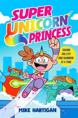 Super Unicorn Princess - Mike Hartigan