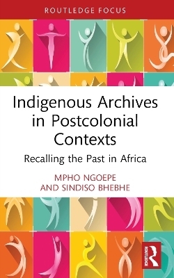 Indigenous Archives in Postcolonial Contexts - Mpho Ngoepe, Sindiso Bhebhe