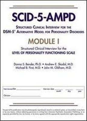 Structured Clinical Interview for the DSM-5&reg; Alternative Model for Personality Disorders (SCID-5-AMPD) Module I - Donna S. Bender, Andrew E. Skodol, Michael B. First, John M. Oldham
