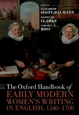 The Oxford Handbook of Early Modern Women's Writing in English, 1540-1700 - 