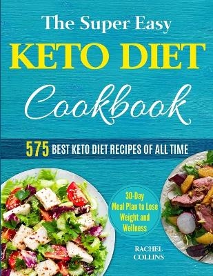 The Super Easy Keto Diet Cookbook - Rachel Collins